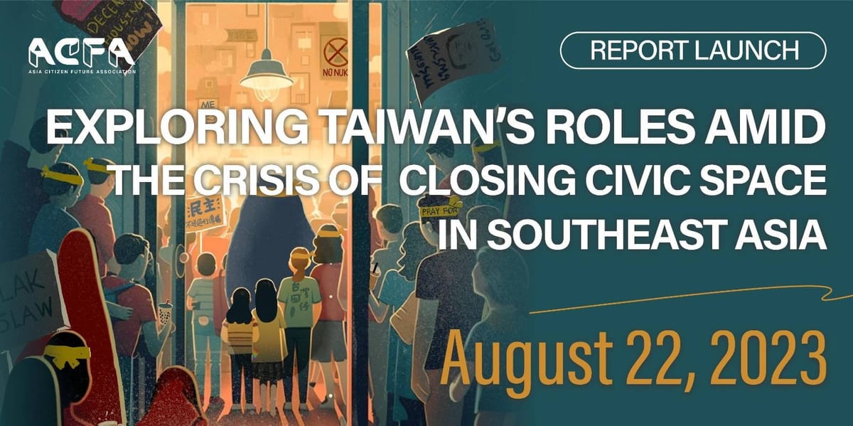Report Launch Forum: "Exploring Taiwan's Roles Amid The Crises of Closing Civic Space in the Southeast Asia"